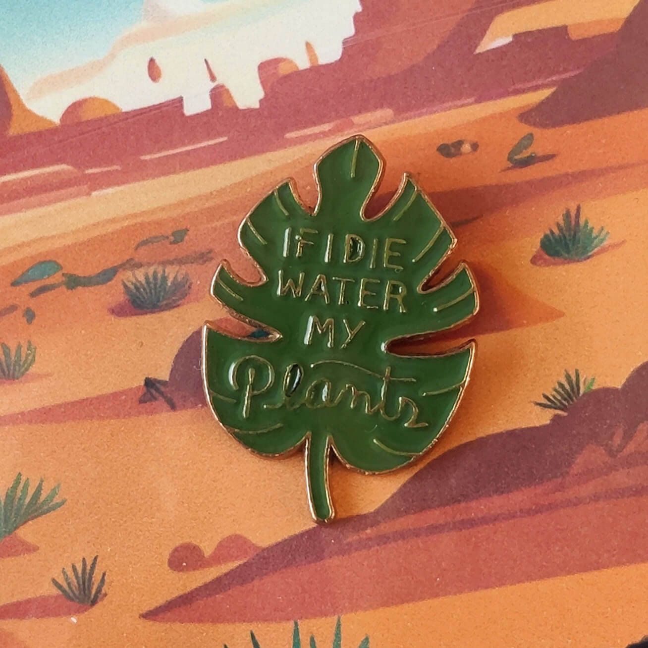 If I Die Water My Plants enamel pin